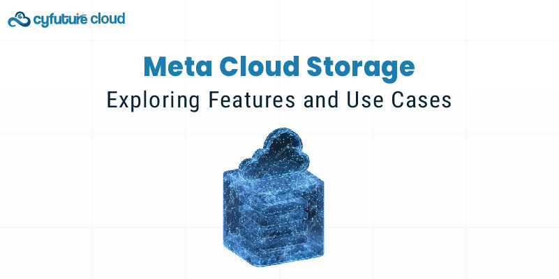 Meta Cloud Storage: Exploring Features and Use Cases